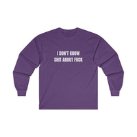 I Don't Know Shit About Fuck Long Sleeve Tee