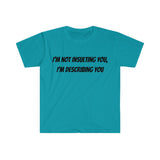 I'm Not Insulting You...Unisex Softstyle T-Shirt